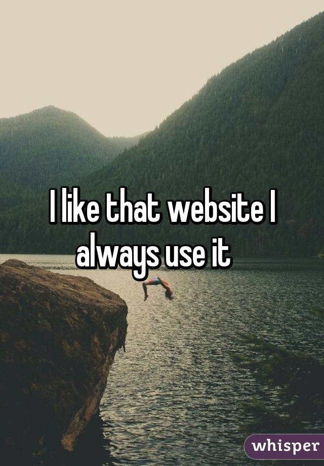 I like that website I always use it   