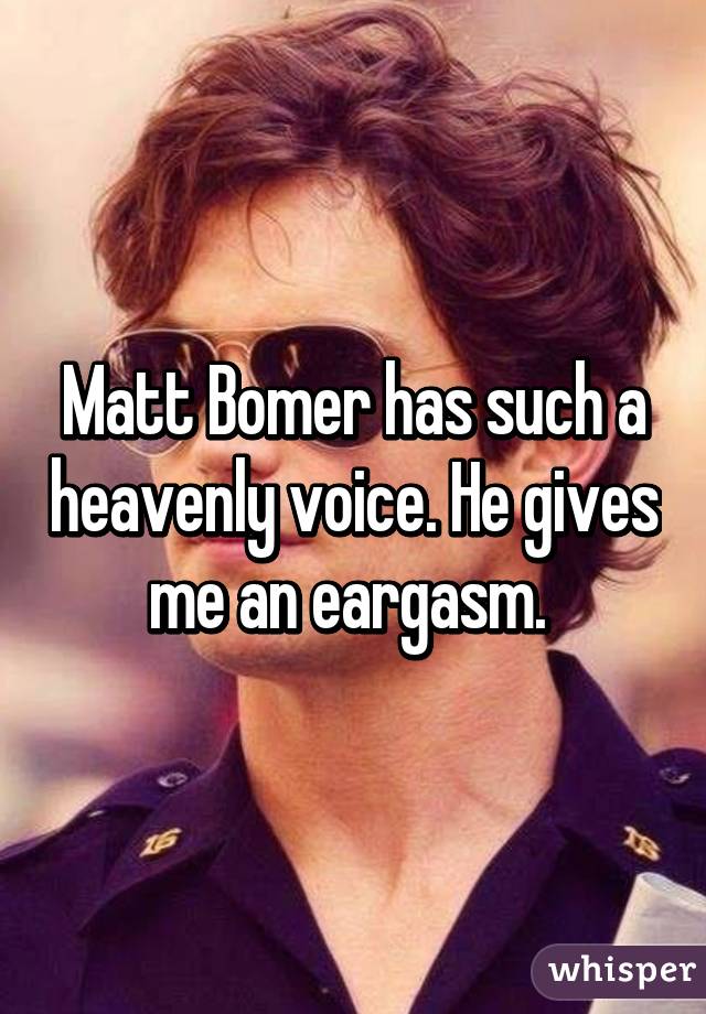 Matt Bomer has such a heavenly voice. He gives me an eargasm. 