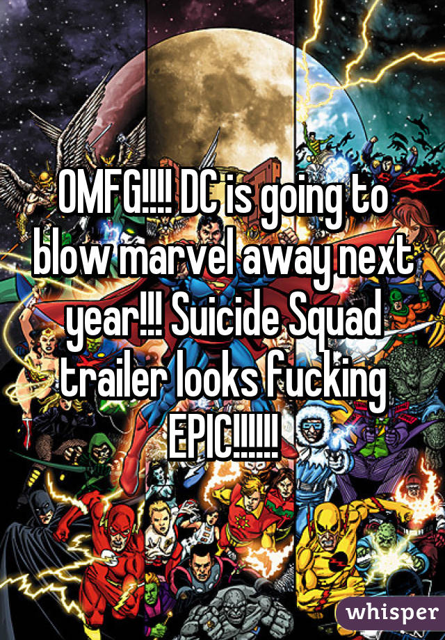 OMFG!!!! DC is going to blow marvel away next year!!! Suicide Squad trailer looks fucking EPIC!!!!!!