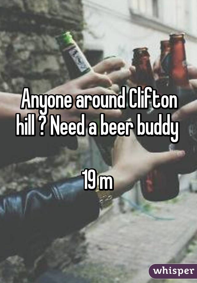 Anyone around Clifton hill ? Need a beer buddy 

19 m 