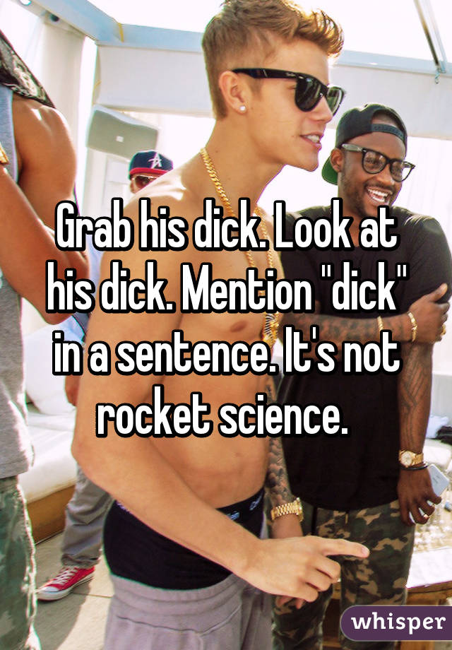 Grab his dick. Look at his dick. Mention "dick" in a sentence. It's not rocket science. 