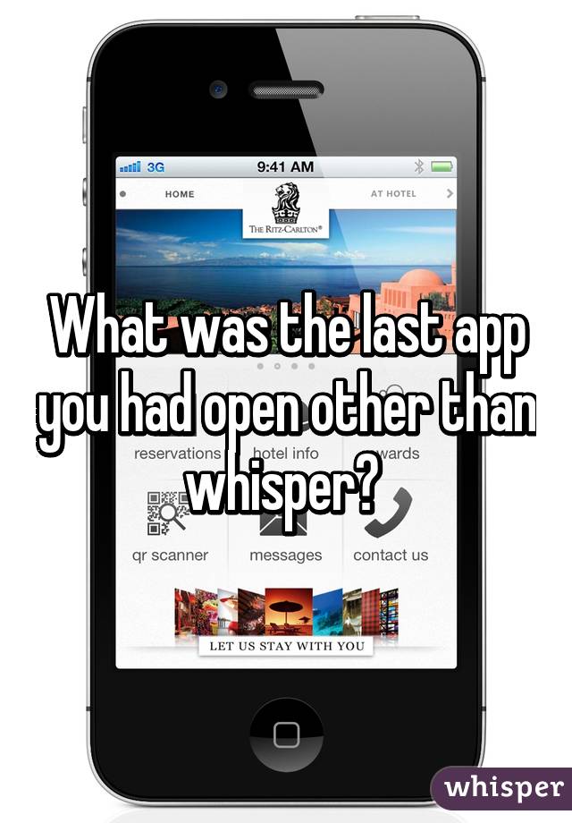 What was the last app you had open other than whisper? 