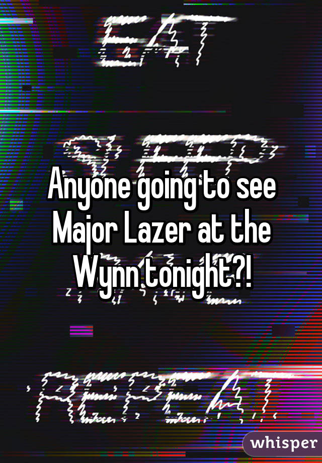 Anyone going to see Major Lazer at the Wynn tonight?!