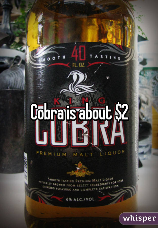 Cobra is about $2