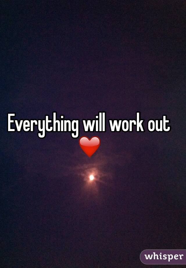 Everything will work out ❤️