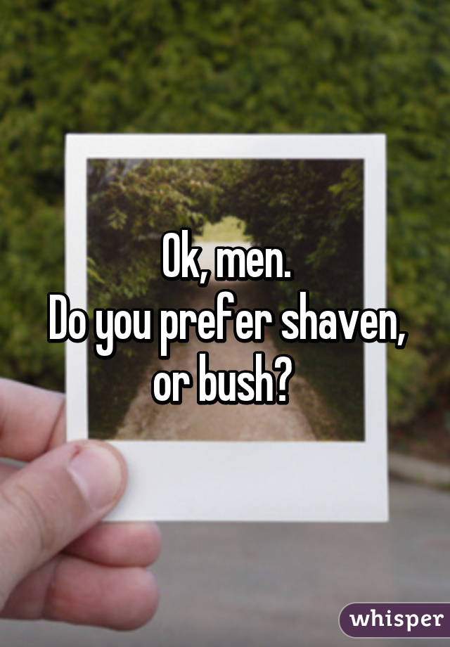 Ok, men.
Do you prefer shaven, or bush? 