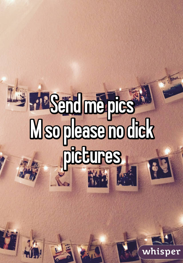 Send me pics
M so please no dick pictures