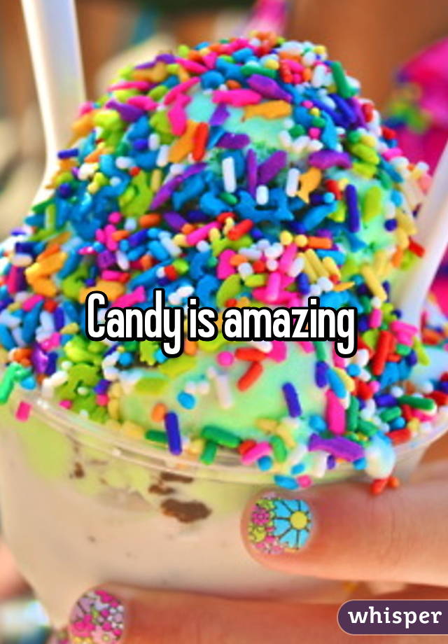 Candy is amazing 