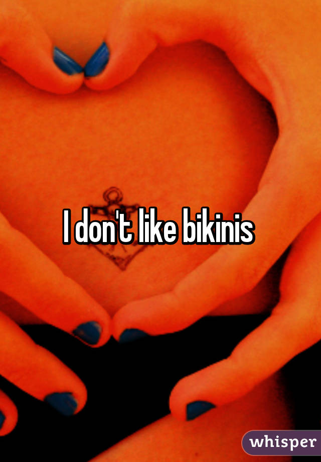 I don't like bikinis 