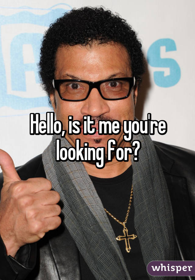 Hello, is it me you're looking for?