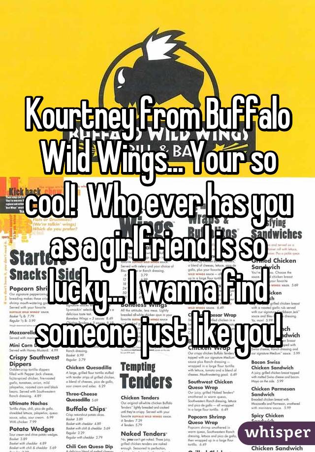 Kourtney from Buffalo Wild Wings... Your so cool!  Who ever has you as a girlfriend is so lucky... I wanna find someone just like you!