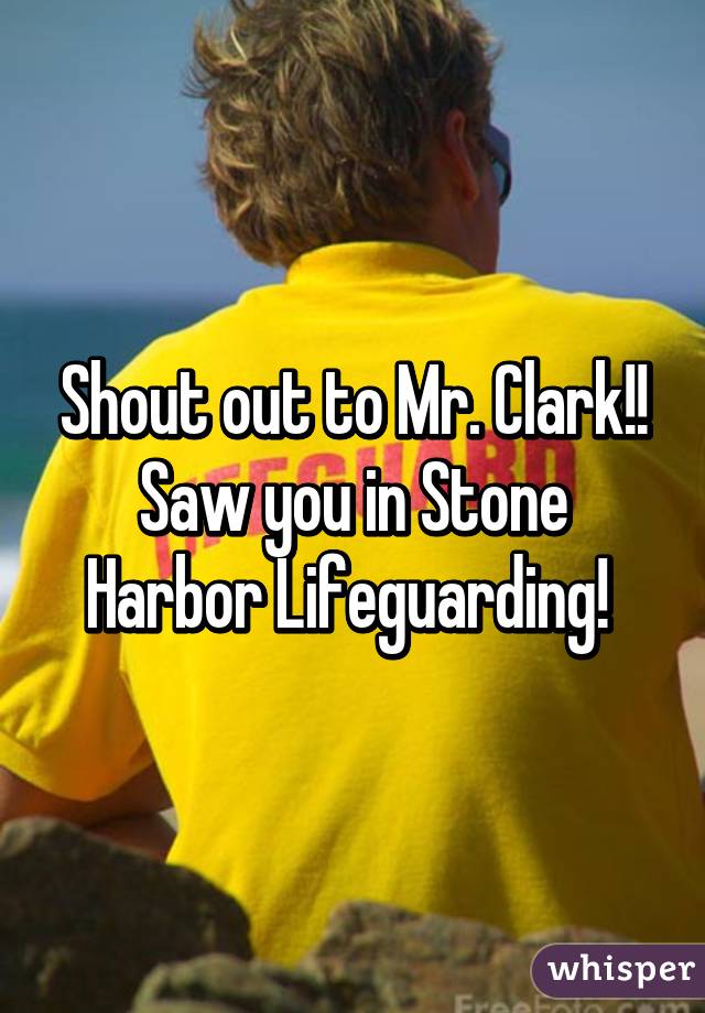 Shout out to Mr. Clark!! Saw you in Stone Harbor Lifeguarding! 