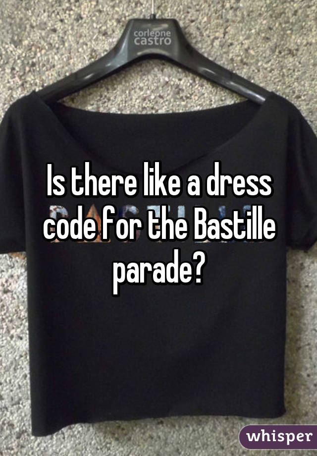 Is there like a dress code for the Bastille parade?