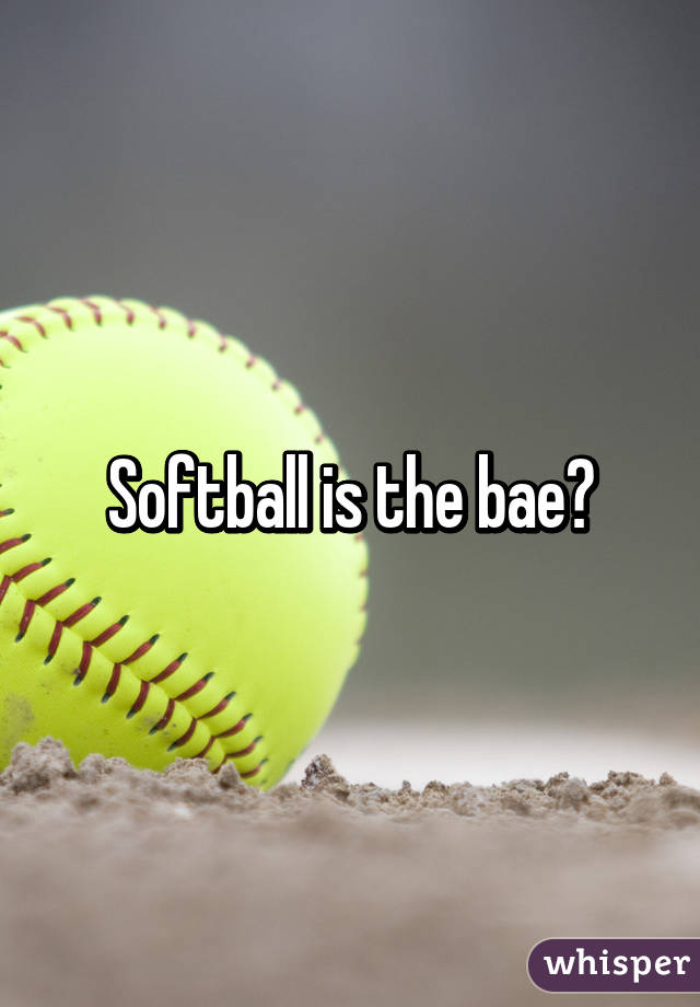 Softball is the bae😍