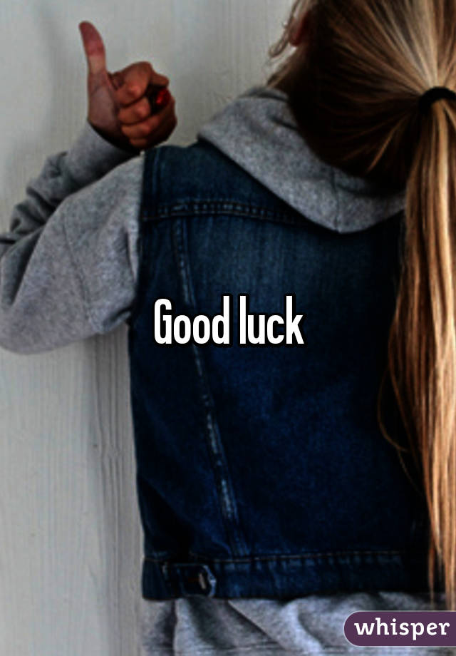 Good luck