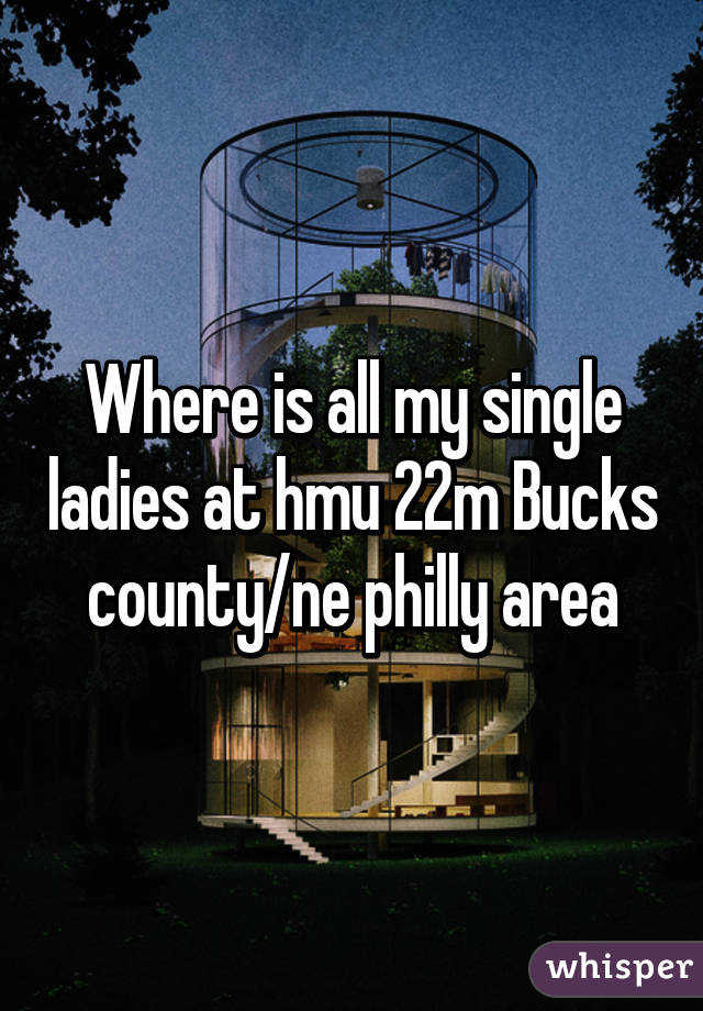 Where is all my single ladies at hmu 22m Bucks county/ne philly area