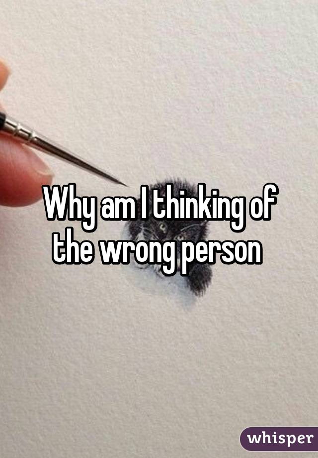 Why am I thinking of the wrong person 