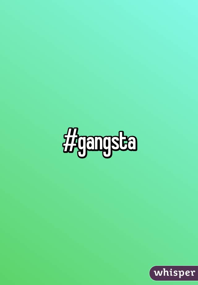 #gangsta