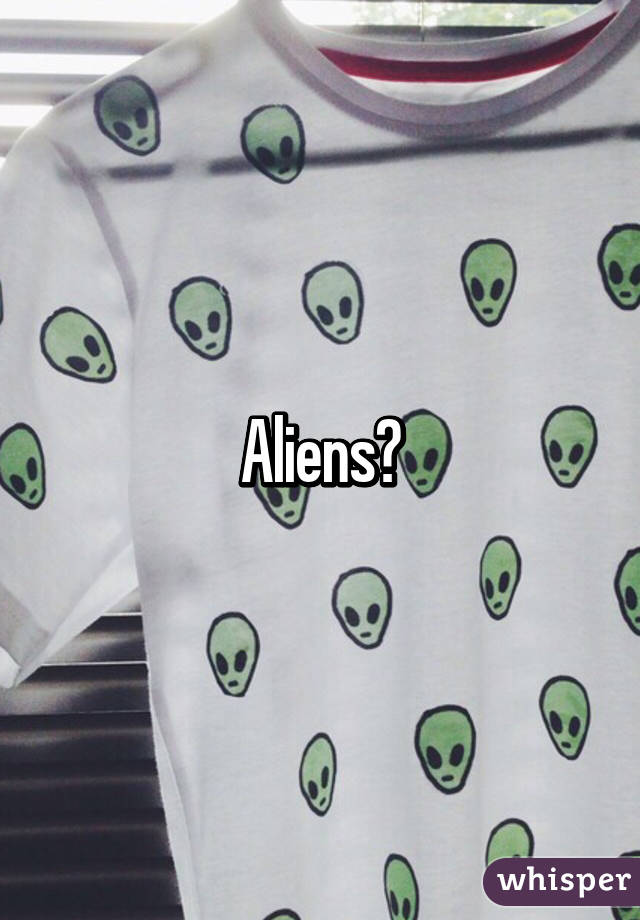 Aliens?