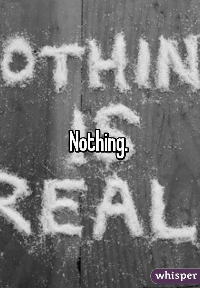 Nothing. 