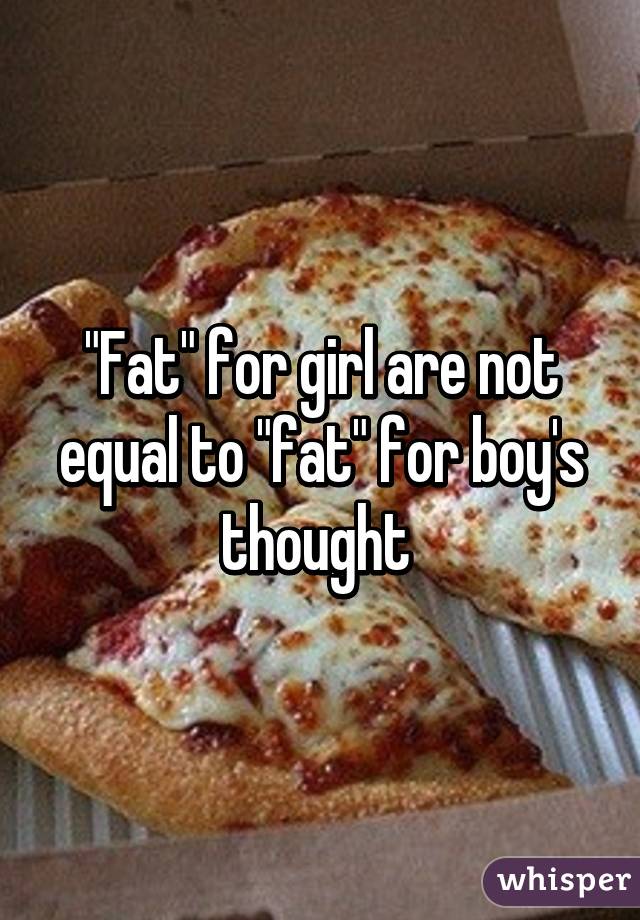 "Fat" for girl are not equal to "fat" for boy's thought 