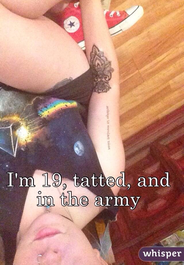 I'm 19, tatted, and in the army