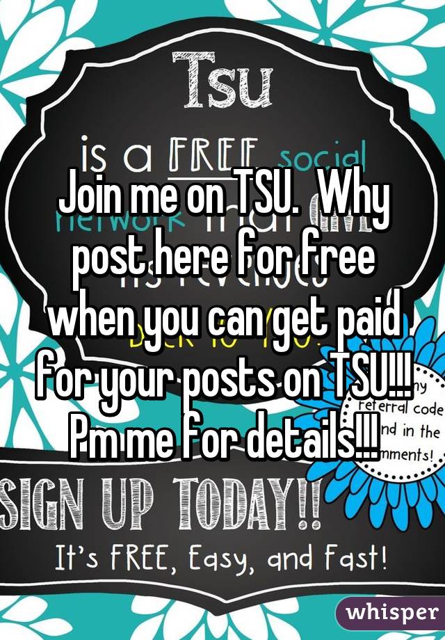 Join me on TSU.  Why post here for free when you can get paid for your posts on TSU!!! Pm me for details!!!