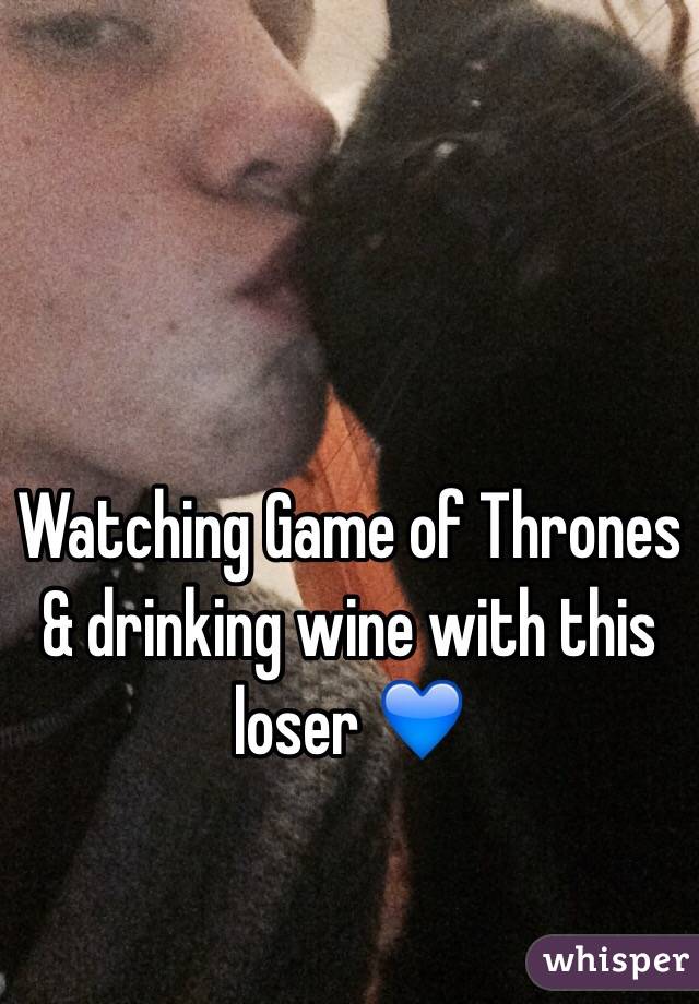 Watching Game of Thrones & drinking wine with this loser 💙