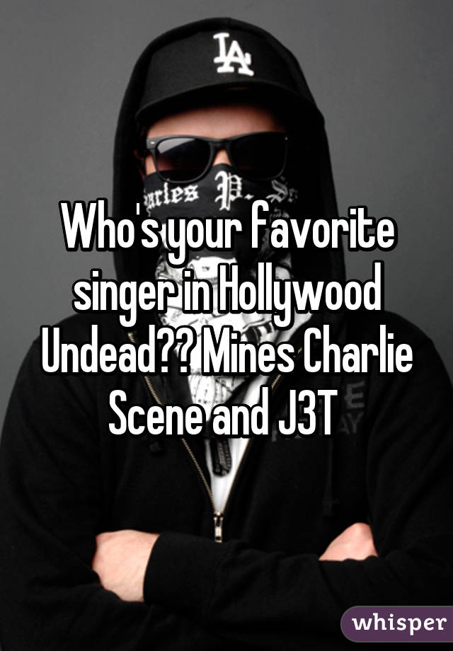 Who's your favorite singer in Hollywood Undead?? Mines Charlie Scene and J3T 