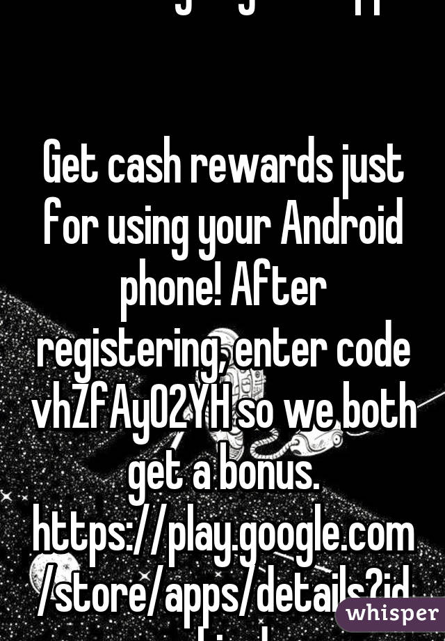 Seriously try this app!


Get cash rewards just for using your Android phone! After registering, enter code vhZfAyO2YH so we both get a bonus. https://play.google.com/store/apps/details?id=mobi.adme