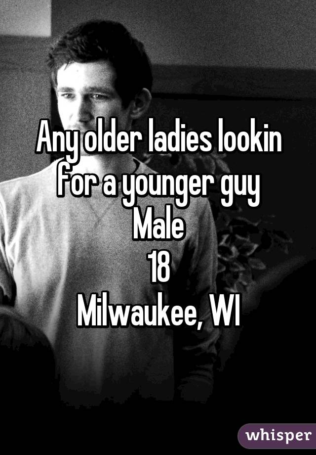 Any older ladies lookin for a younger guy
Male
18
Milwaukee, WI