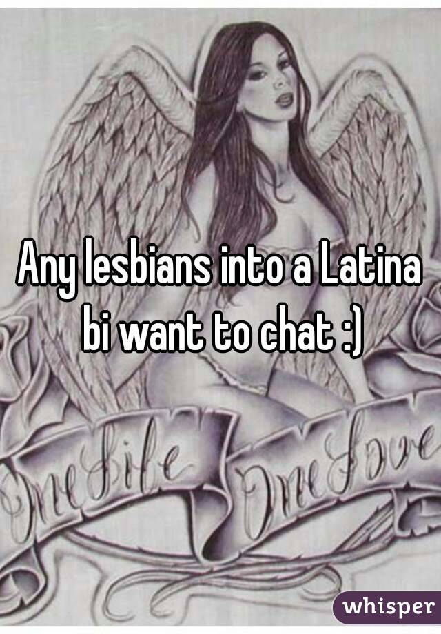 Any lesbians into a Latina bi want to chat :)