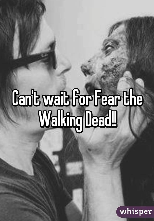 Can't wait for Fear the Walking Dead!!