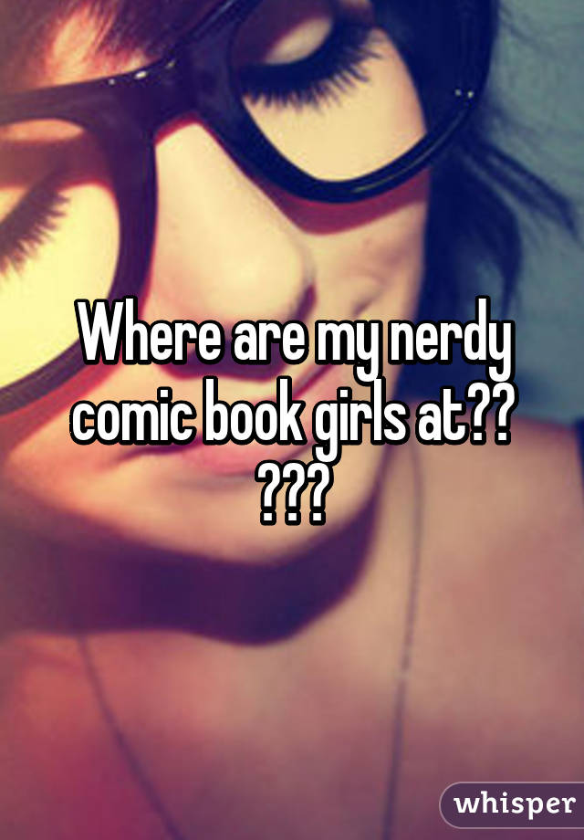 Where are my nerdy comic book girls at?? 😊😊😊