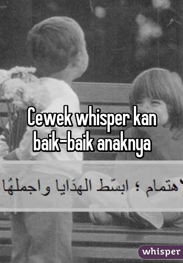 Cewek whisper kan baik-baik anaknya