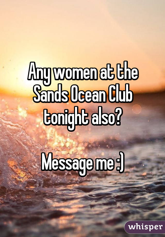 Any women at the Sands Ocean Club tonight also?

Message me :)