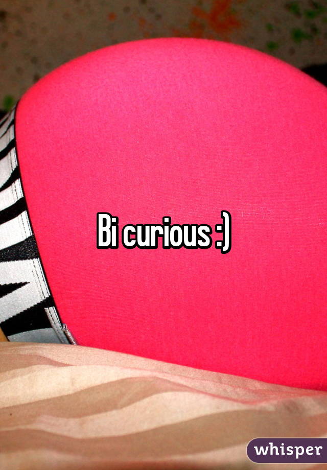 Bi curious :)