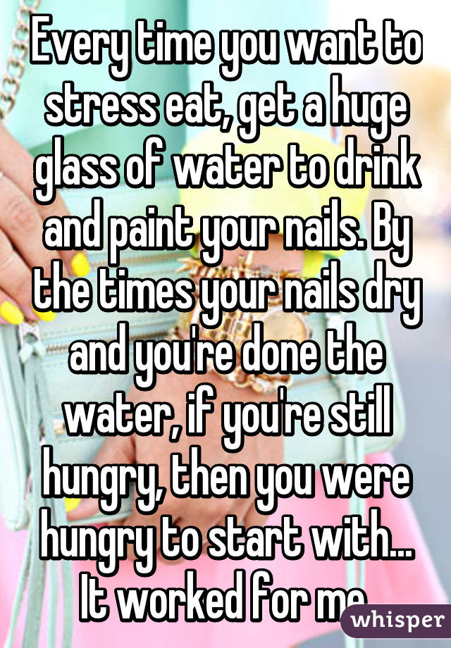 Every time you want to stress eat, get a huge glass of water to drink and paint your nails. By the times your nails dry and you're done the water, if you're still hungry, then you were hungry to start with... It worked for me.