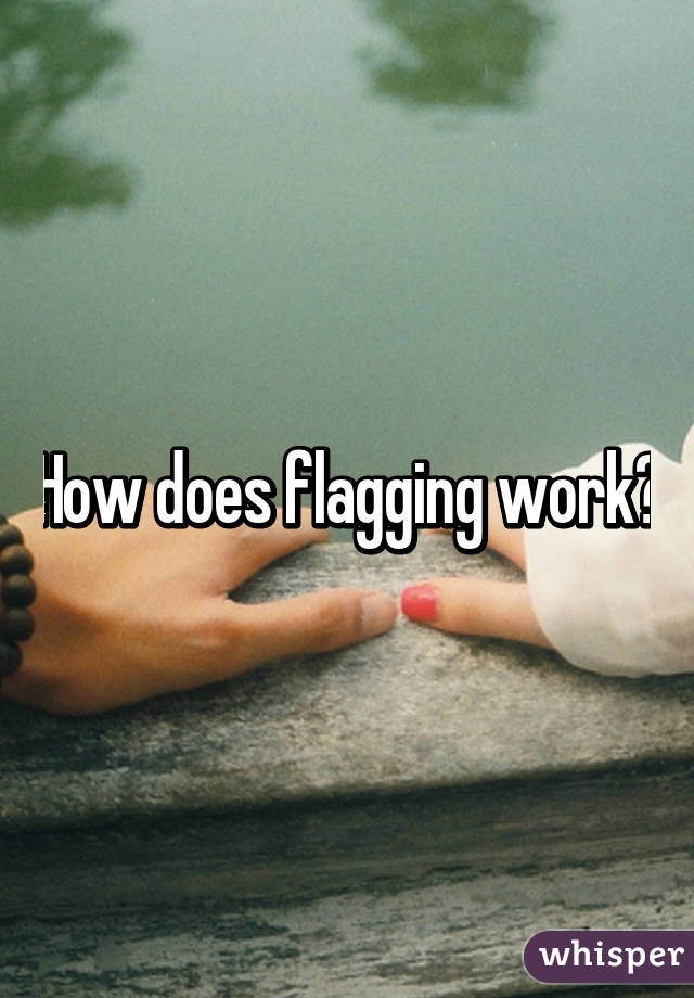 How does flagging work?