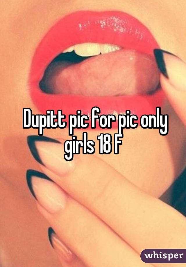  Dupitt pic for pic only girls 18 F