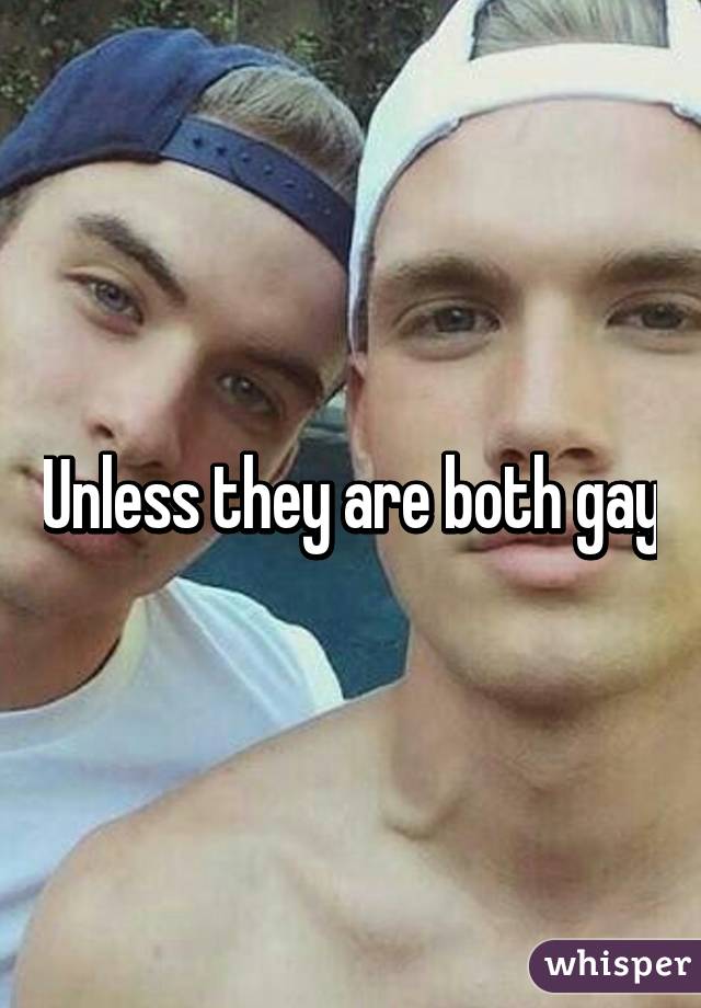 Unless they are both gay