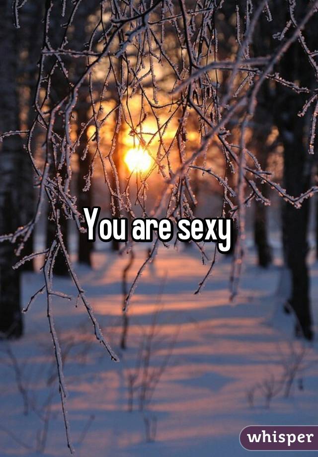 You are sexy 