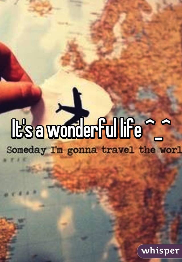 It's a wonderful life ^_^