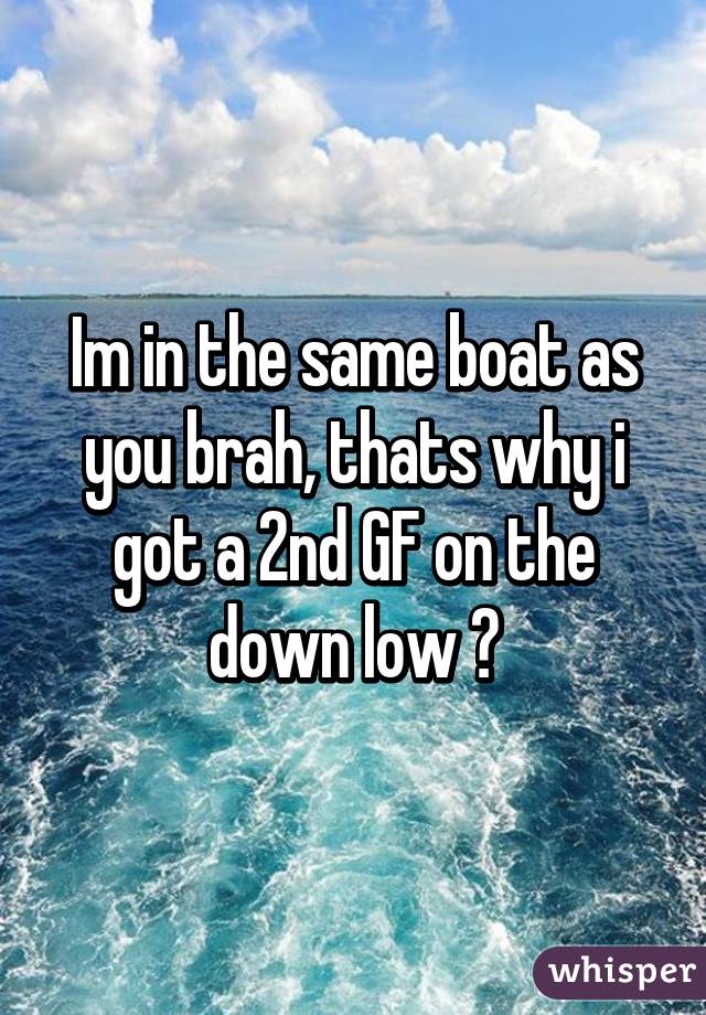 Im in the same boat as you brah, thats why i got a 2nd GF on the down low 😂