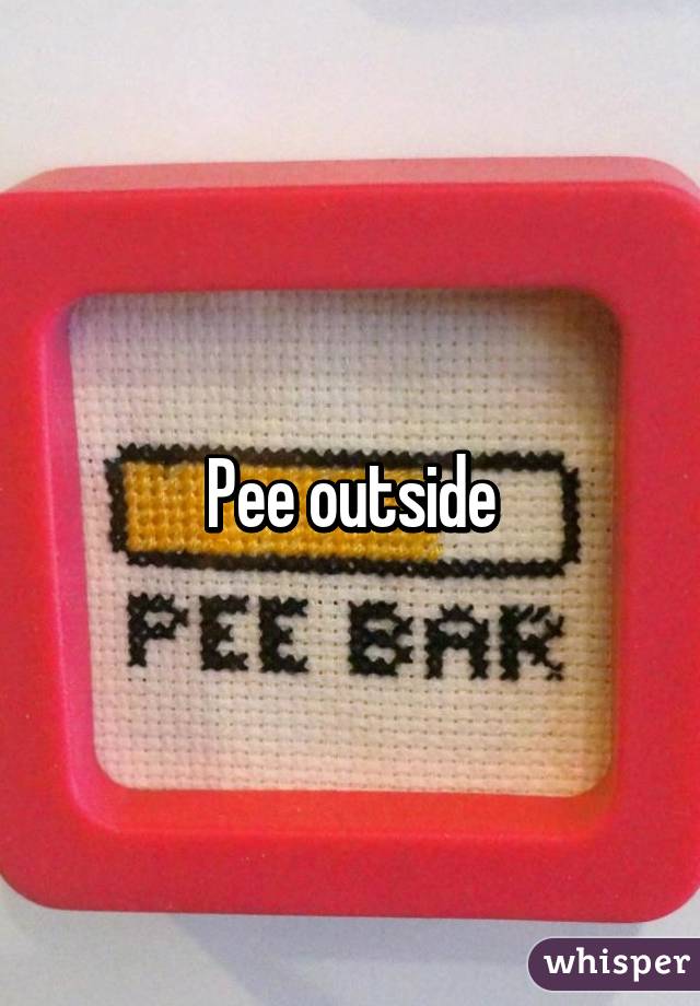 Pee outside