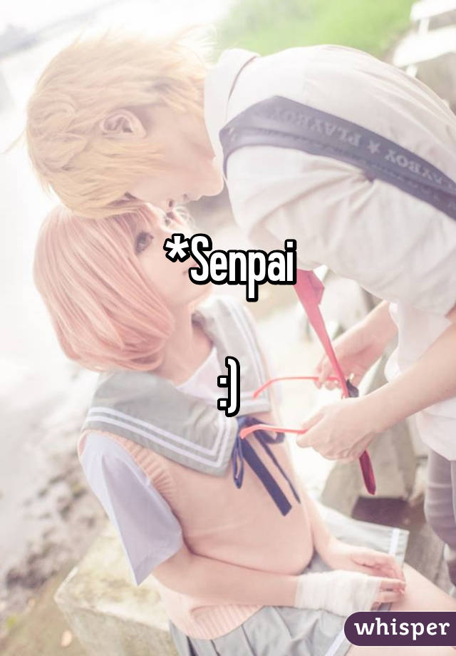 *Senpai

:)