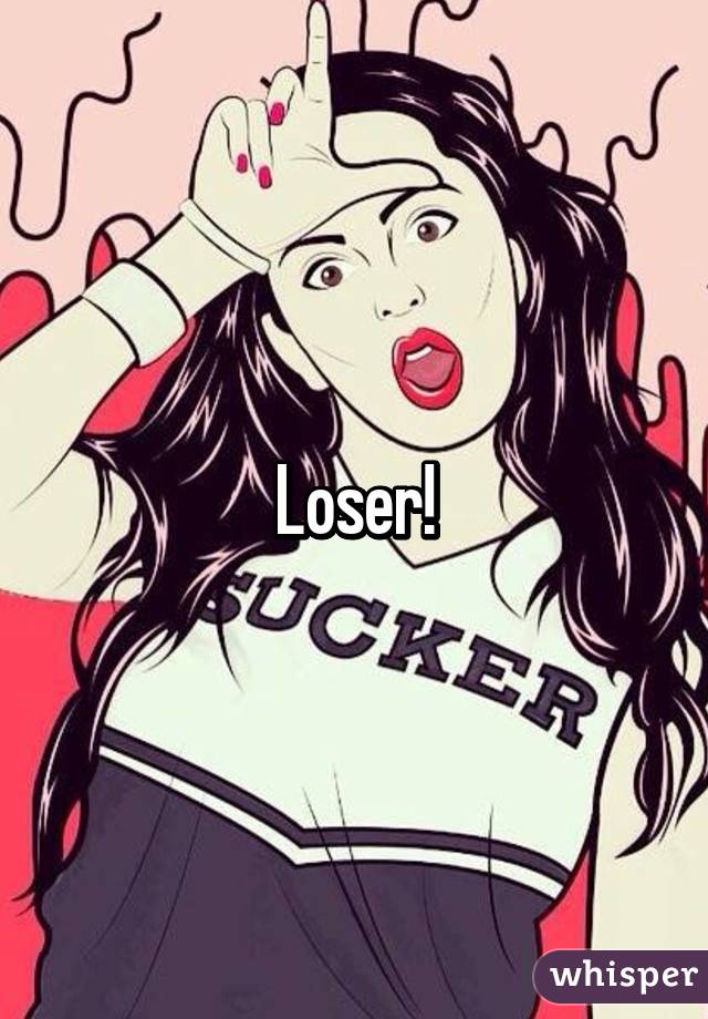 Loser!