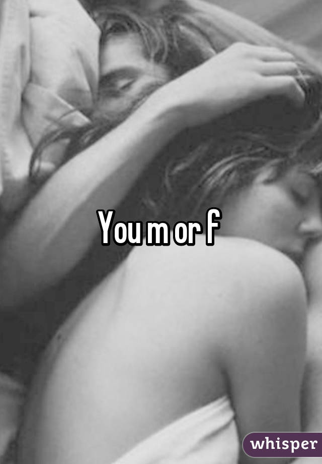 You m or f 