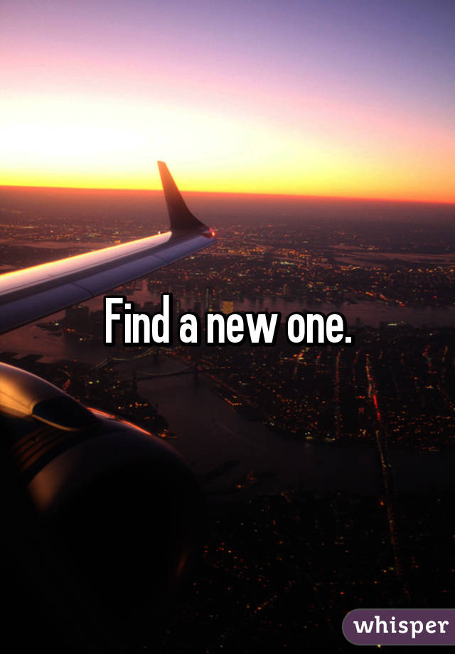 Find a new one.