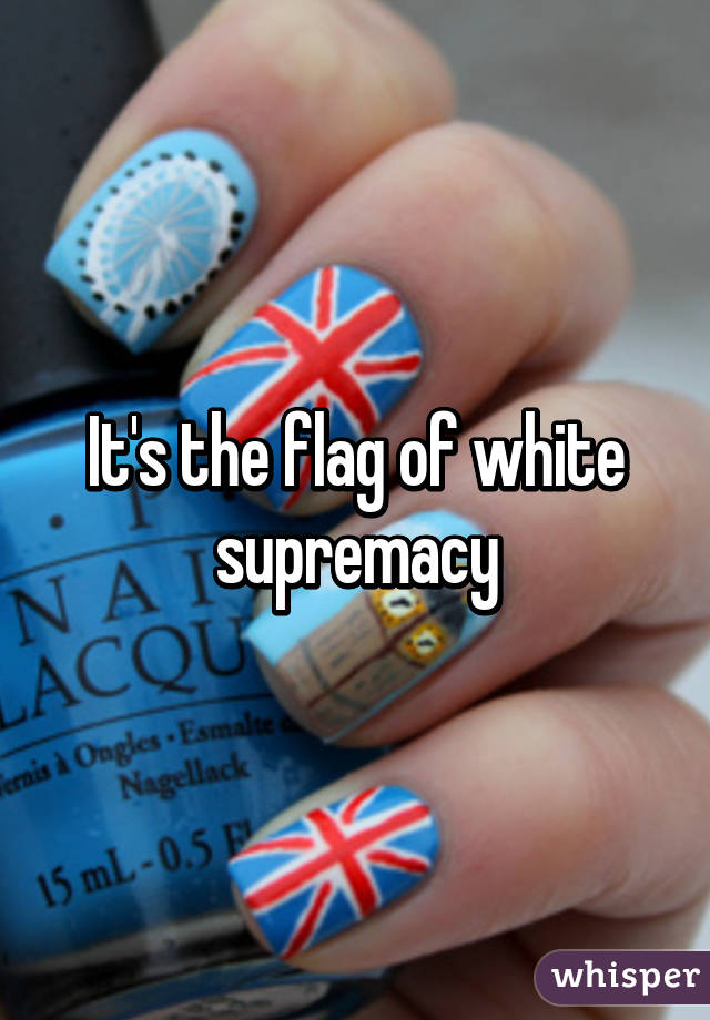 It's the flag of white supremacy